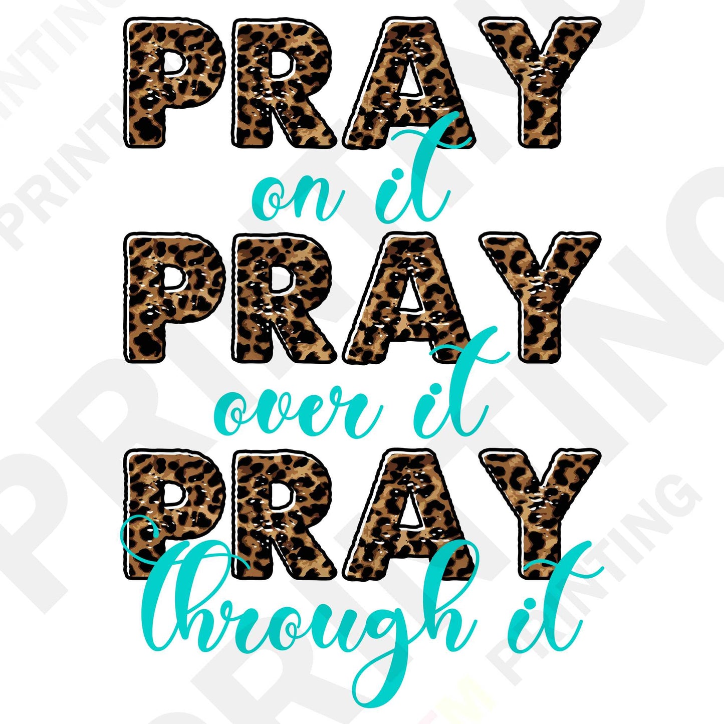 Pray On It, Pray Over It, Pray Through It DTF Transfer Film