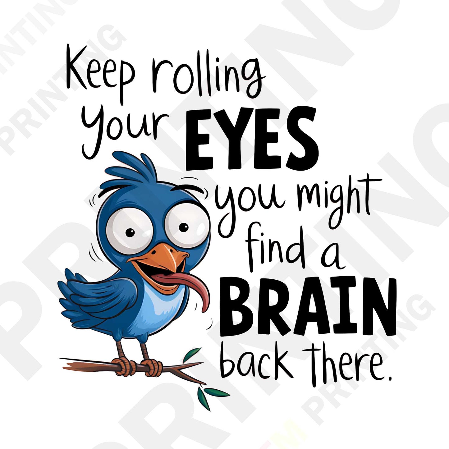 Keep Rolling Your Eyes You Might Find A Brain Back There DTF Transfer Film