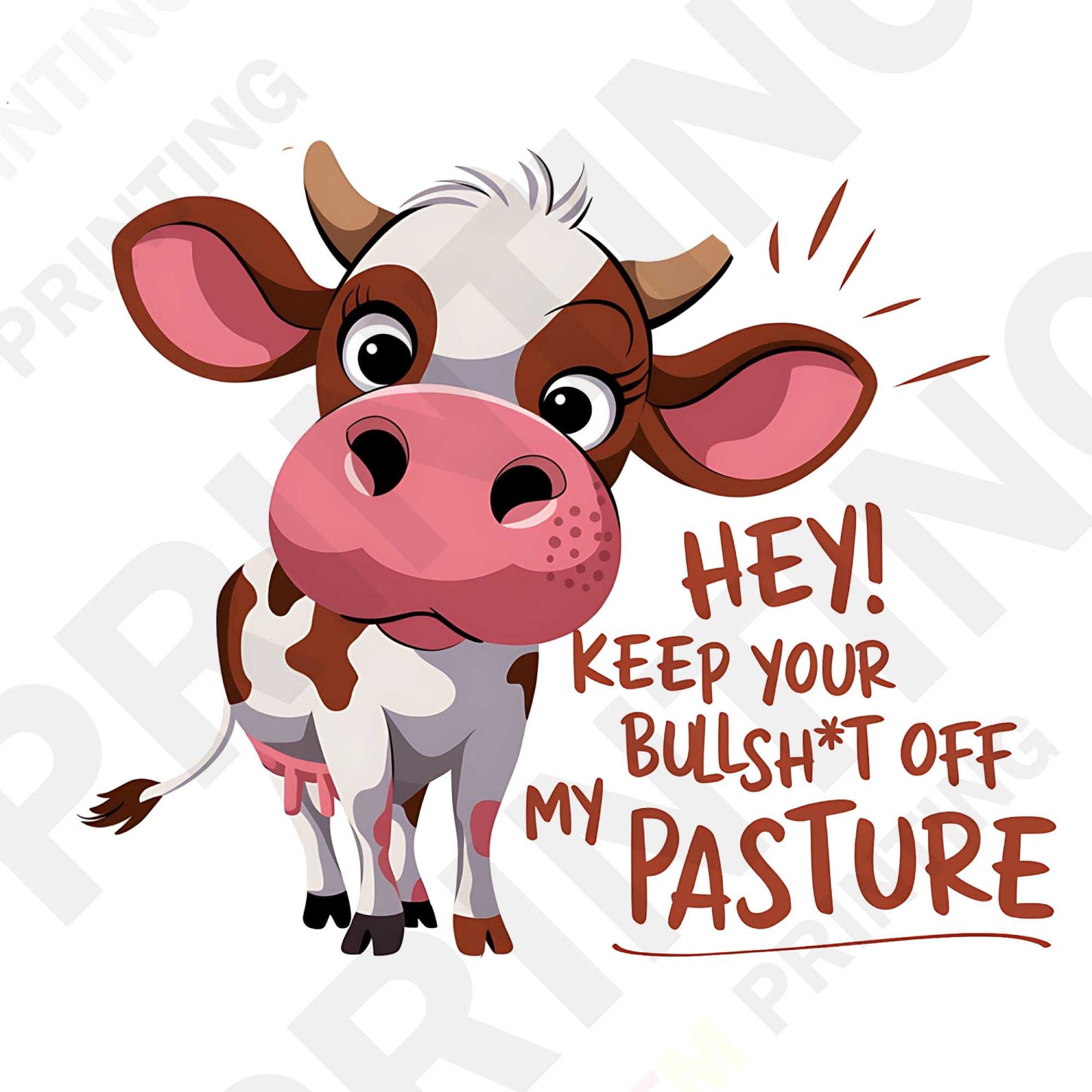 Hey Keep Your Bullshit Off My Pasture DTF Transfer Film