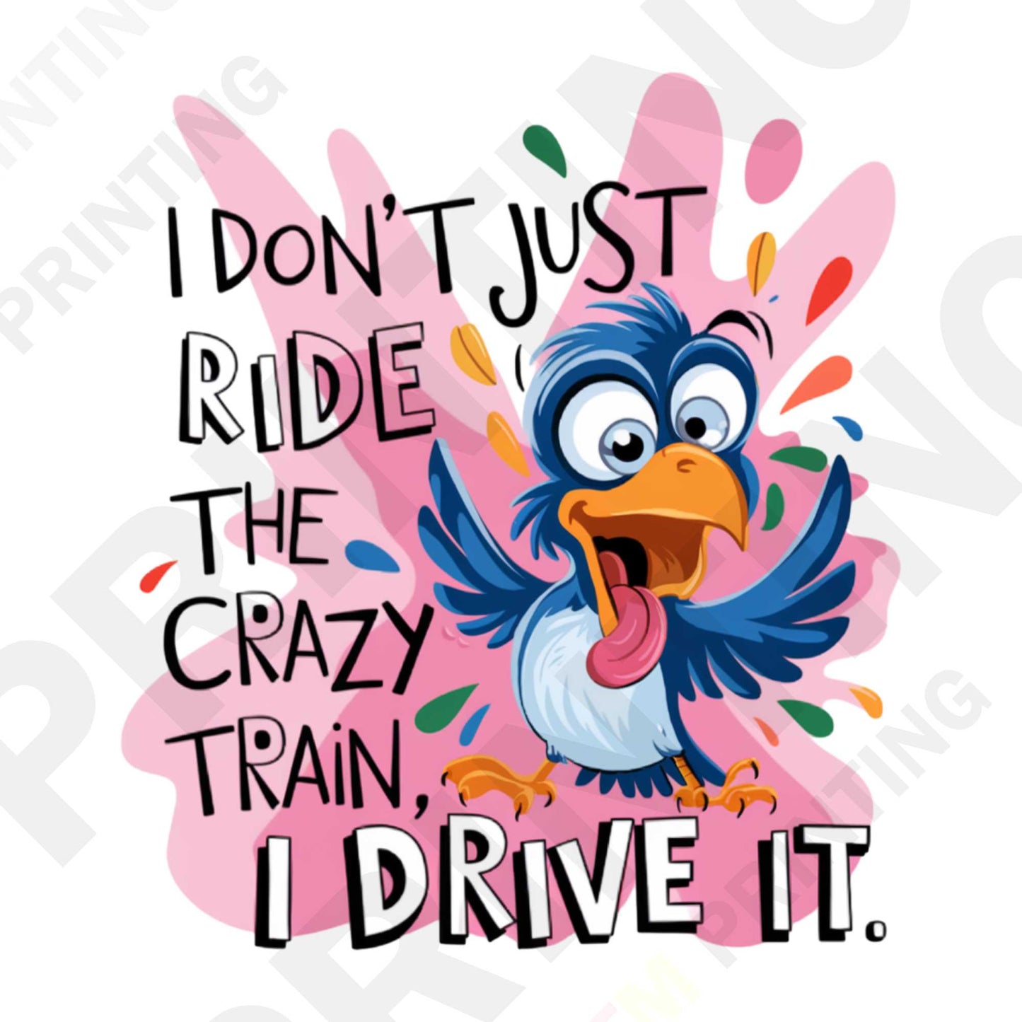 I Don't Just Ride The Crazy Train I drive It DTF Transfer Film