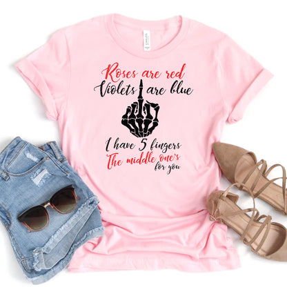 Roses are Red, Violets are blue,I have 5 fingers,the middle one's for you Tshirt, Funny Galentines Day,Anti Valentines Day, Funny Valentines