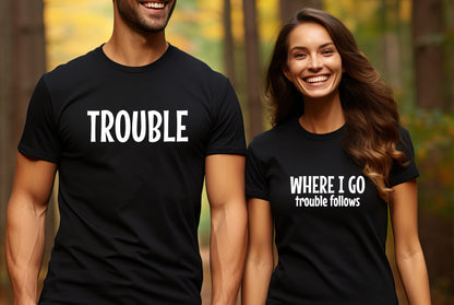 Trouble Follows Matching Shirt, Where I Go Trouble Follows, Couple Shirts, Funny Couples Tee, Funny Matching Tees, Gift For Girlfriend