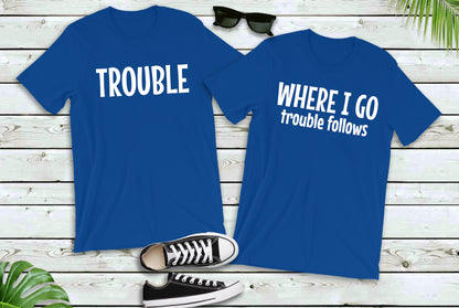 Trouble Follows Matching Shirt, Where I Go Trouble Follows, Couple Shirts, Funny Couples Tee, Funny Matching Tees, Gift For Girlfriend