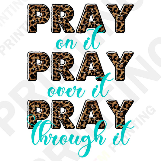 Pray On It, Pray Over It, Pray Through It DTF Transfer Film