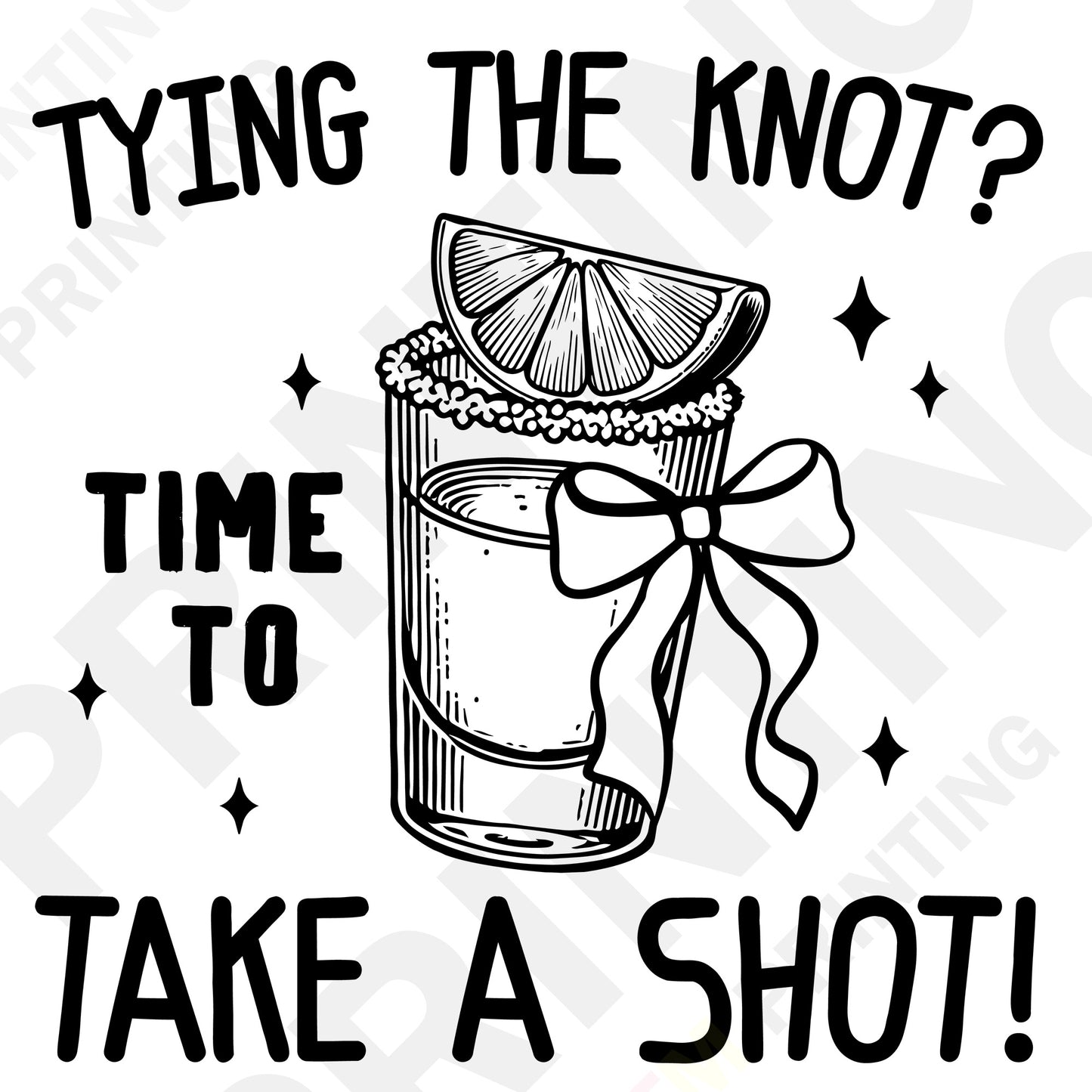 Tying the Knot Time to Take a Shot Bachelorette Party DTF Transfer