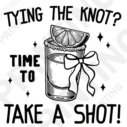 Tying the Knot Time to Take a Shot Bachelorette Party DTF Transfer