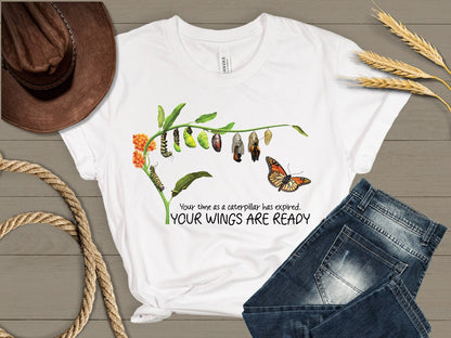 Your time as a caterpillar has expired, Your wings are ready Tshirt, motivational quote, graduation Tee, Divorce Tee, Motivational support
