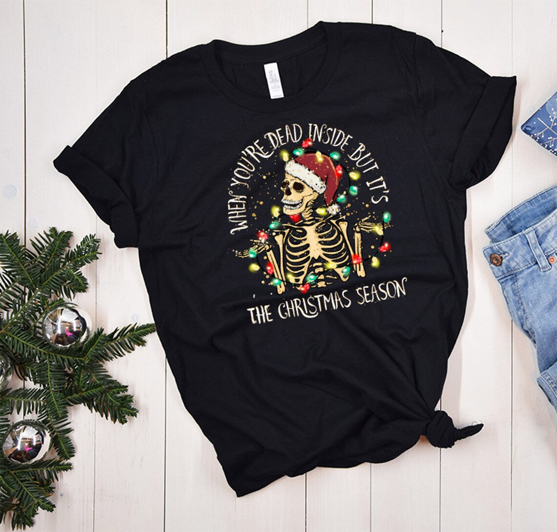 When you're dead inside but it's the Christmas season Skeleton Tshirt,Funny Christmas Tshirt,Dead Inside Christmas Gift,Funny Christmas Gift