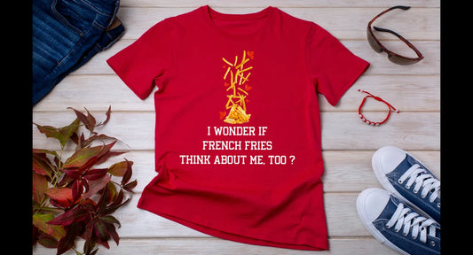 I wonder if french fries think about me too Shirt, French Fries Shirt, Funny Shirt, junk food, Weekend Shirt, Fries T-Shirt, Fast Food Lover