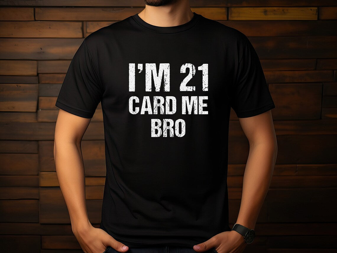 I'm 21 card me bro Birthday Tshirts, Birthday Party Shirts, 21st Birthday Party Shirts, Just turned 21, Legal AF, Personalized birthday Gift